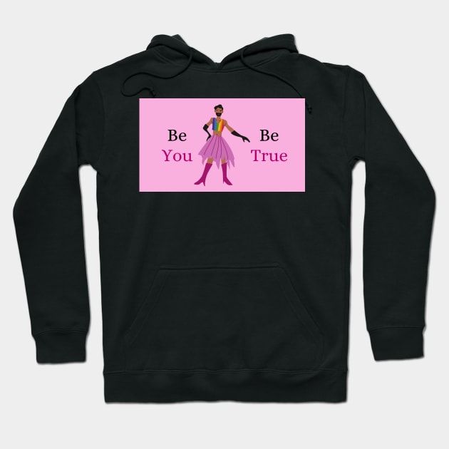 Be You, Be True Hoodie by RainbowStudios